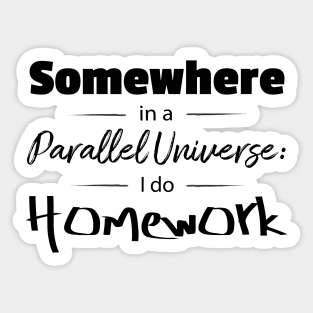 Somewhere in a parallel universe Sticker